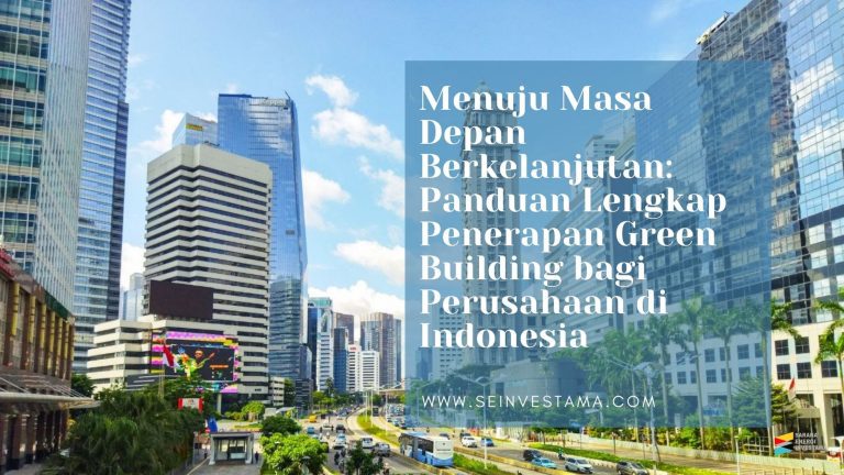 Menuju Masa Depan Berkelanjutan: Panduan Lengkap Penerapan Green Building bagi Perusahaan di Indonesia